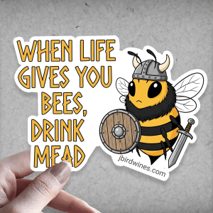 When Life Gives You Bees, Drink Mead - Sticker